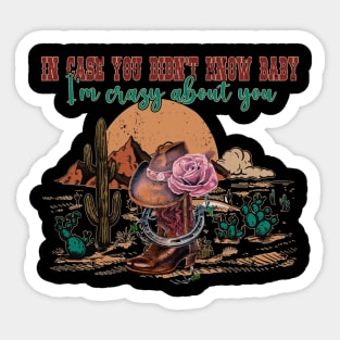 In Case You Didn't Know Baby I'm Crazy About You Flowers Deserts Sticker